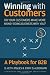 Winning with Customers: A Playbook for B2B