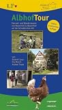Albhof-Tour - Landleben mit dem Fahrrad und zu Fu&szlig; erfahren und genie&szlig;en - Bauernhof-Erlebnistouren zwischen St - Johann und Zwiefalten - Elsbeth Laux, Pia M&uuml;nch, Andrea Traub