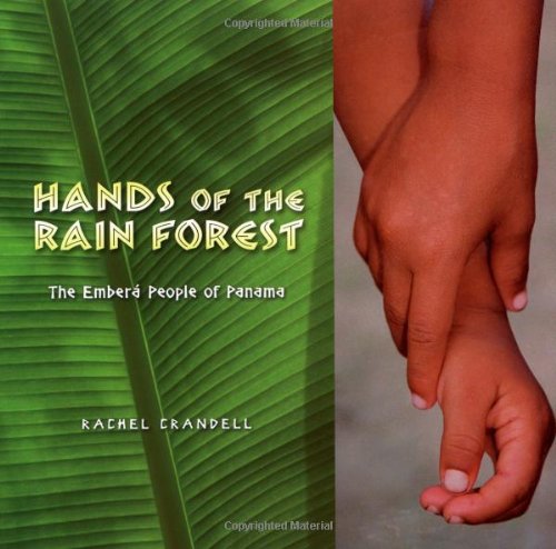 Hands of the Rain Forest: The Emberá People of Panama, by Rachel Crandell Hands of the Rain Forest: The Emberá People of Panama, by Rachel Crandell