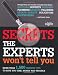 Secrets the Experts Wont Tell You