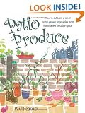 Patio Produce: How to Cultivate a Lot of Home-grown Vegetables from the Smallest Possible Space