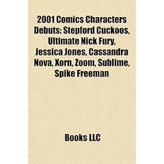 2001 Comics Characters Debuts: Stepford Cuckoos, Ultimate Nick Fury, Jessica Jones, Cassandra Nova, Xorn, Zoom, Sublime, Spike Freeman