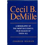 CECIL B. DEMILLE [ A BIOGRAOHY OF THE MOST SUCCESSFUL FILM MAKER OF THEM ALL] book cover