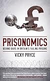 Prisonomics : behind bars in Britain's failing prisons