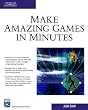 Make Amazing Games in Minutes (Charles River Media Game Development)
