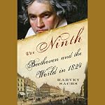 The Ninth: Beethoven and the World in 1824 | Harvey Sachs