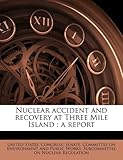 Nuclear Accident and Recovery at Three Mile Island: A Report-