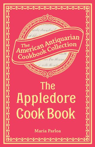 The Appledore Cook Book: Containing Practical Receipts for Plain and Rich Cooking (American Antiquarian Cookbook Collection)