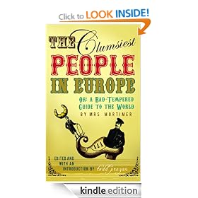 The Clumsiest People in Europe: A Bad-tempered Guide to the World