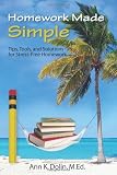Homework Made Simple: Tips, Tools, and Solutions to Stress-Free Homework Homework Made Simple: Tips, Tools, and Solutions to Stress-Free Homework