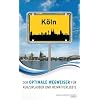 K�ln. Der optimale Wegweiser f�r Kurzurlauber und Heimatverliebte