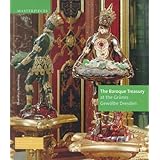 The Baroque Treasury at the Grunes Gewolbe Dresden (Masterpieces (Staatliche Kunstsammlungen Dresden))