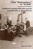 From "Backwardness" to "At-Risk" (Suny Series, Youth Social Services, Schooling, & Public Policy): Childhood Learning Difficulties and the Contradictions of School Reform