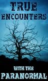 True Encounters With the Paranormal (100% GHOST STORIES)