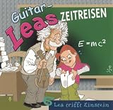 Guitar-Leas Zeitreisen: Guitar-Leas Zeitreisen, Audio-CDs, Nr.6 : Guitar-Lea trifft Einstein, Audio-CD: Tl 6: TEIL 6