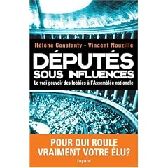 D�put�s sous influences : Le vrai pouvoir des lobbies � l'Assembl�e nationale