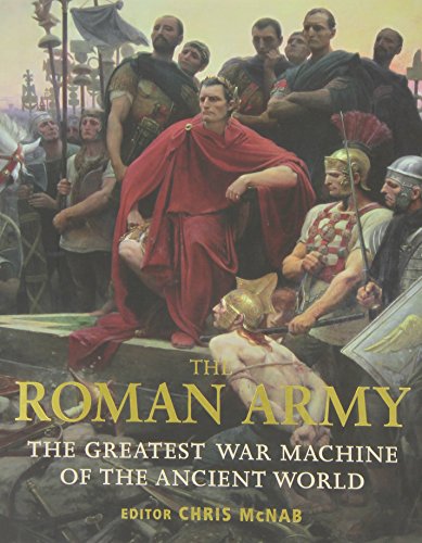 the roman army the greatest war machine of the ancient world general military