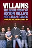 Villains: The Inside Story of Aston Villa's Hooligan Gangs