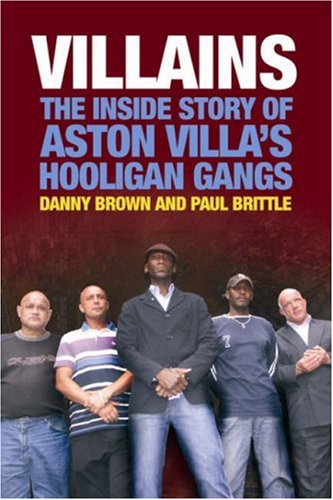 Villains: The Inside Story of Aston Villa's Hooligan Gangs