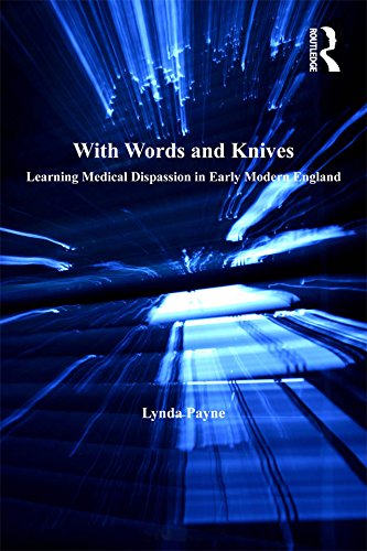 With Words and Knives: Learning Medical Dispassion in Early Modern England (History of Medicine in Context)