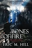 Bones Of Fire: A Spiritual Warfare Novel (The Fire Series) (Volume 1)