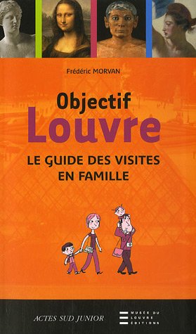 Objectif Louvre : Le guide des visites en famille