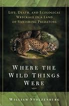 Where the Wild Things Were: Life, Death, and Ecological Wreckage in a Land of Vanishing Predators