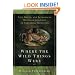 Where the Wild Things Were: Life, Death, and Ecological Wreckage in a Land of Vanishing Predators