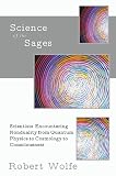 Science of the Sages: Scientists Encountering Nonduality from Quantum Physics to Cosmology to Consciousness