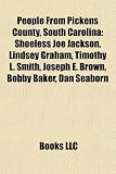 Produkt-Bild: People from Pickens County, South Carolina: Shoeless Joe Jackson, Lindsey Graham, Timothy L. Smith, Joseph E. Brown, Bobby Baker, Dan Seaborn