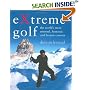 Extreme Golf (Reduced Format): The World's Most Unusual Courses