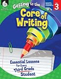 Getting to the Core of Writing: Essential Lessons for Every Third Grade Student