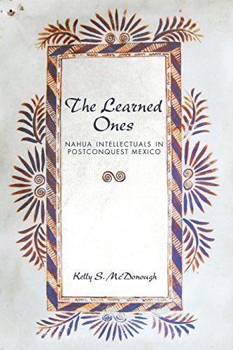 The Learned Ones: Nahua Intellectuals in Postconquest Mexico (First Peoples: New Directions in Indigenous Studies)