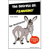 FilmMaking for SmartAsses – FilmMaking Secrets – Indy Film Insider Tips And Basics To Film Making (Kindle Edition) newly tagged “screenwriting”