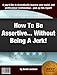 How To Be Assertive... Without Being A Jerk!