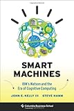 Smart Machines: IBM's Watson and the Era of Cognitive Computing (Columbia Business School Publishing)