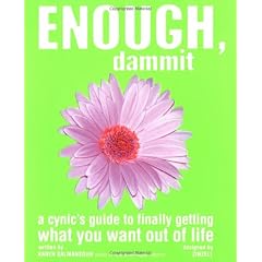 Enough, Dammit: A Cynic's Guide to Finally Making Your Dreams Come True