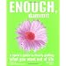 Enough, Dammit: A Cynic's Guide to Finally Making Your Dreams Come True