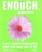 Enough, Dammit: A Cynic's Guide to Finally Getting What You Want out of Life Image of Enough, Dammit: A Cynic's Guide to Finally Getting What You Want out of Life