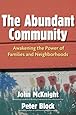 The Abundant Community: Awakening the Power of Families and Neighborhoods