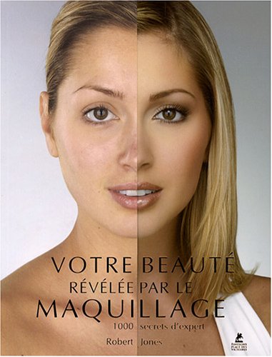 Votre beauté révélée par le maquillage : 1000 secrets d'expert