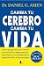 Cambia tu cerebro, cambia tu vida (Spanish Edition)