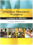 Practical Paediatric Problems: A Textbook for MRCPCH (Hodder Arnold Publication)