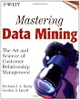 Mastering Data Mining: The Art and Science of Customer Relationship Management