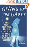 Giving Up the Ghost: A Story About Friendship, 80s Rock, a Lost Scrap of Paper, and What It Means to Be Haunted