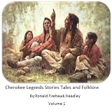 Cherokee Legends Stories Tales and Folklore
