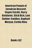 American People of Jamaican Descent: Stepin Fetchit, Harry Belafonte, Slick Rick, Lani Guinier, Canibus, Raphael Morgan, Corbin Bleu
