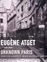 Eugene Atget: Unknown Paris