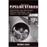 Amazing Pipeline Stories: How Building the Trans-Alaska Pipeline Transformed Life in America's Last Frontier