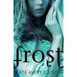 Frost (The Frost Chronicles) ~ Kate Avery Ellison